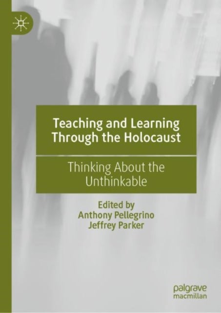 Teaching and Learning Through the Holocaust - Thinking About the Unthinkable
