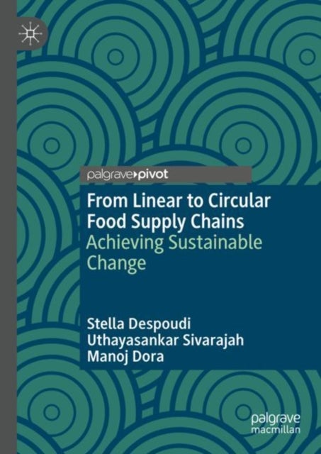 From Linear to Circular Food Supply Chains - Achieving Sustainable Change