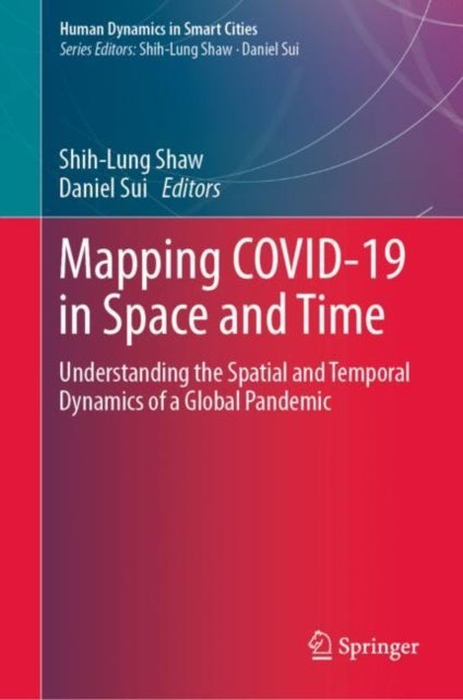 Mapping COVID-19 in Space and Time - Understanding the Spatial and Temporal Dynamics of a Global Pandemic