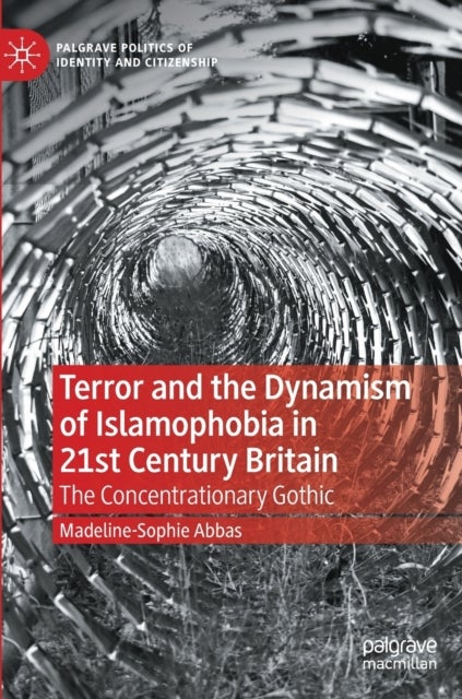 Terror and the Dynamism of Islamophobia in 21st Century Britain - The Concentrationary Gothic