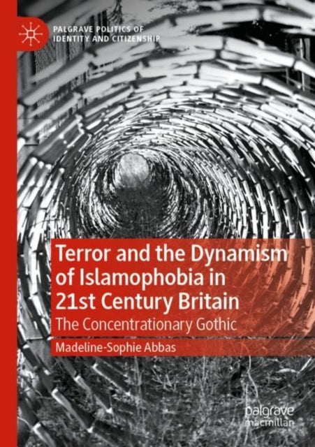 Terror and the Dynamism of Islamophobia in 21st Century Britain - The Concentrationary Gothic