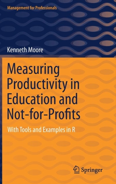 Measuring Productivity in Education and Not-for-Profits - With Tools and Examples in R
