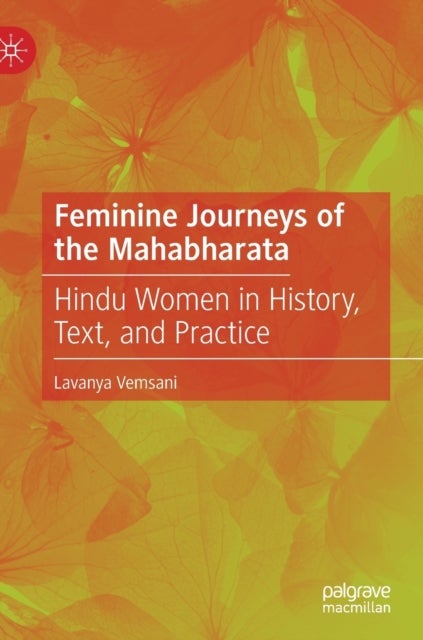 Feminine Journeys of the Mahabharata - Hindu Women in History, Text, and Practice