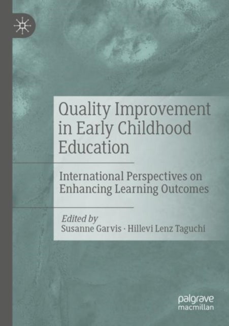 Quality Improvement in Early Childhood Education - International Perspectives on Enhancing Learning Outcomes