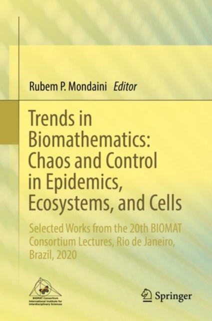 Trends in Biomathematics: Chaos and Control in Epidemics, Ecosystems, and Cells - Selected Works from the 20th BIOMAT Consortium Lectures, Rio de Janeiro, Brazil, 2020