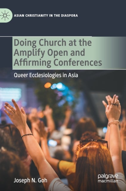 Doing Church at the Amplify Open and Affirming Conferences - Queer Ecclesiologies in Asia