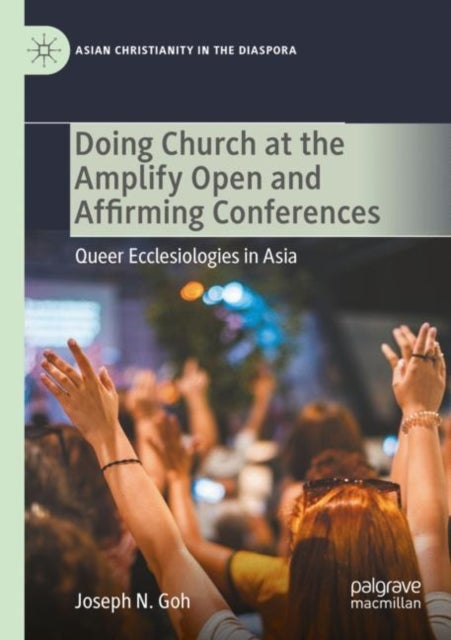 Doing Church at the Amplify Open and Affirming Conferences - Queer Ecclesiologies in Asia