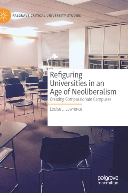 Refiguring Universities in an Age of Neoliberalism - Creating Compassionate Campuses