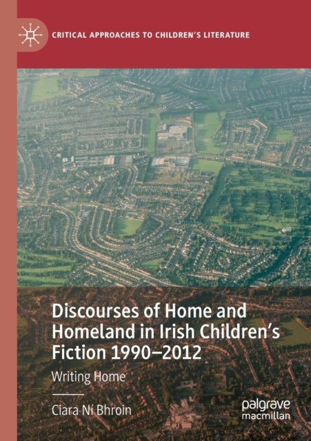Discourses of Home and Homeland in Irish Children’s Fiction 1990-2012 - Writing Home