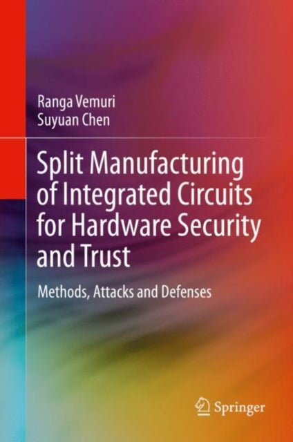 Split Manufacturing of Integrated Circuits for Hardware Security and Trust - Methods, Attacks and Defenses