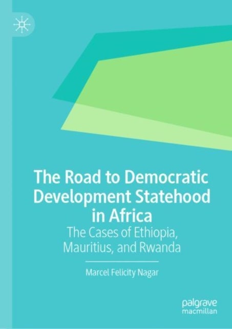 The Road to Democratic Development Statehood in Africa - The Cases of Ethiopia, Mauritius, and Rwanda