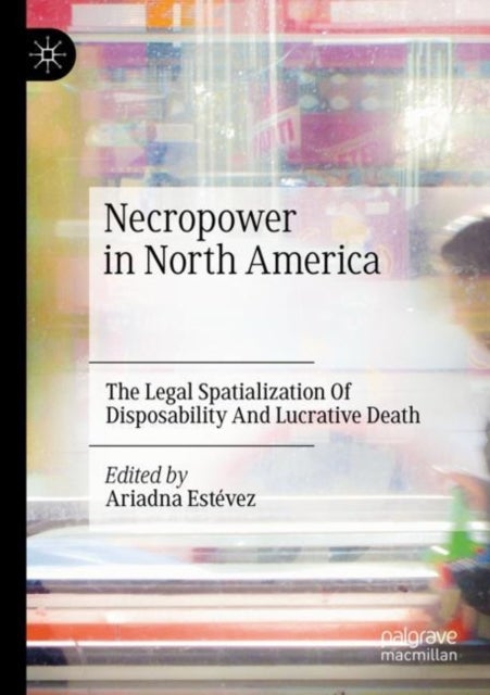Necropower in North America - The Legal Spatialization Of Disposability And Lucrative Death