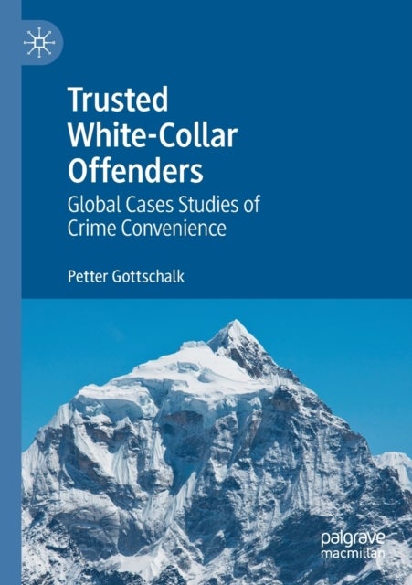 Trusted White-Collar Offenders - Global Cases Studies of Crime Convenience