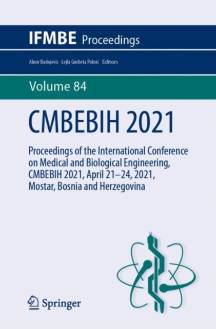 CMBEBIH 2021 - Proceedings of the International Conference on Medical and Biological Engineering, CMBEBIH 2021, April 21–24, 2021, Mostar, Bosnia and Herzegovina