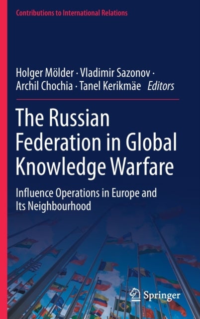 The Russian Federation in Global Knowledge Warfare - Influence Operations in Europe and Its Neighbourhood