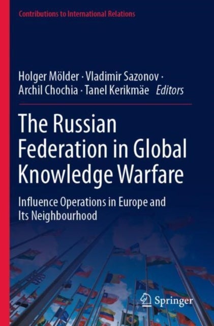 The Russian Federation in Global Knowledge Warfare - Influence Operations in Europe and Its Neighbourhood
