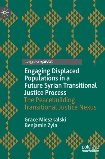 Engaging Displaced Populations in a Future Syrian Transitional Justice Process - The Peacebuilding-Transitional Justice Nexus