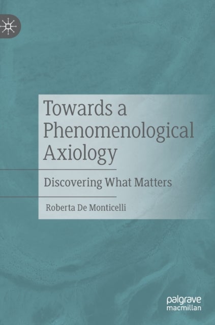 Towards a Phenomenological Axiology - Discovering What Matters
