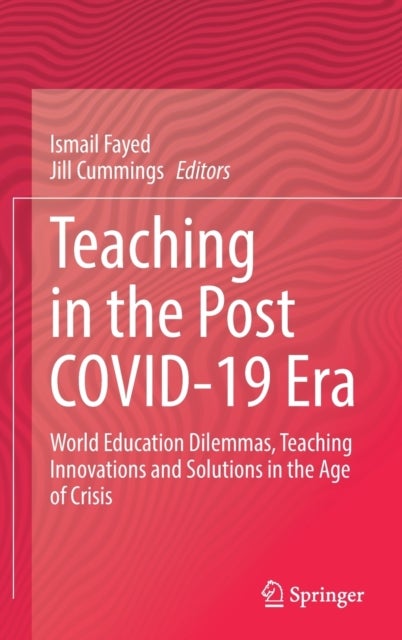 Teaching in the Post COVID-19 Era - World Education Dilemmas, Teaching Innovations and Solutions in the Age of Crisis
