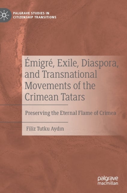 Emigre, Exile, Diaspora, and Transnational Movements of the Crimean Tatars - Preserving the Eternal Flame of Crimea