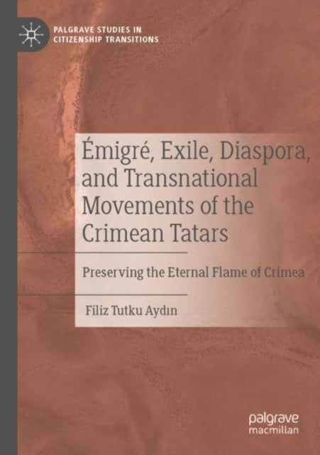 Emigre, Exile, Diaspora, and Transnational Movements of the Crimean Tatars - Preserving the Eternal Flame of Crimea
