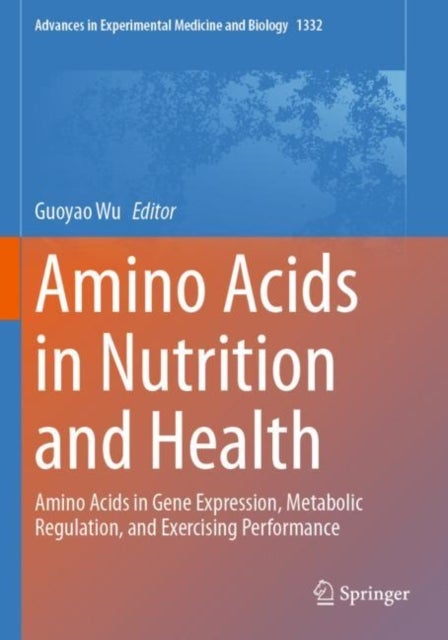 Amino Acids in Nutrition and Health - Amino Acids in Gene Expression, Metabolic Regulation, and Exercising Performance