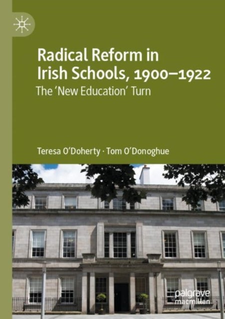 Radical Reform in Irish Schools, 1900-1922 - The 'New Education' Turn