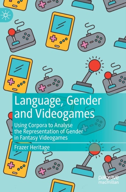 Language, Gender and Videogames - Using Corpora to Analyse the Representation of Gender in Fantasy Videogames