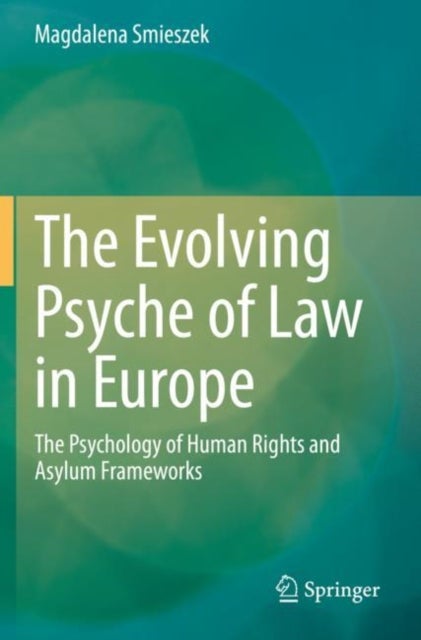 The Evolving Psyche of Law in Europe - The Psychology of Human Rights and Asylum Frameworks