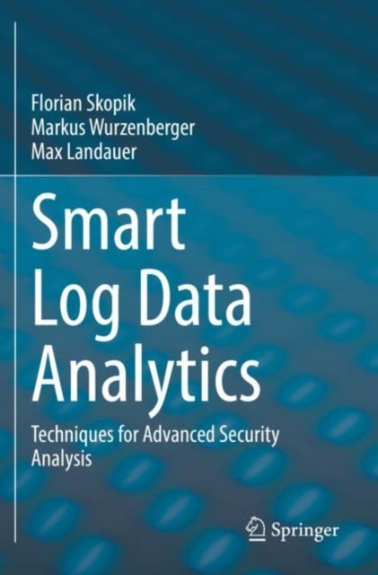 Smart Log Data Analytics - Techniques for Advanced Security Analysis