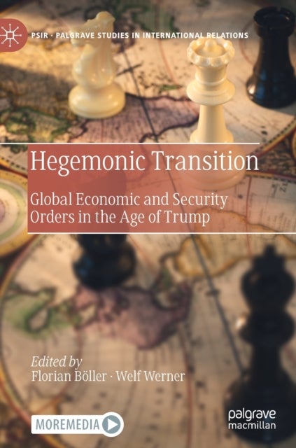 Hegemonic Transition - Global Economic and Security Orders in the Age of Trump