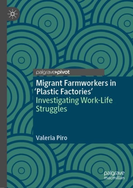 Migrant Farmworkers in 'Plastic Factories’ - Investigating Work-Life Struggles