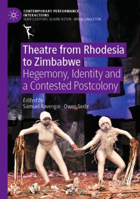 Theatre from Rhodesia to Zimbabwe - Hegemony, Identity and a Contested Postcolony