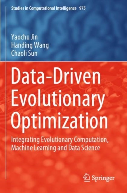 Data-Driven Evolutionary Optimization - Integrating Evolutionary Computation, Machine Learning and Data Science