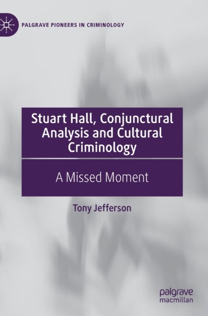 Stuart Hall, Conjunctural Analysis and Cultural Criminology - A Missed Moment