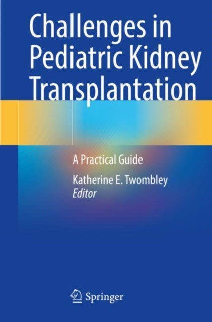 Challenges in Pediatric Kidney Transplantation - A Practical Guide