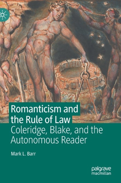 Romanticism and the Rule of Law - Coleridge, Blake, and the Autonomous Reader