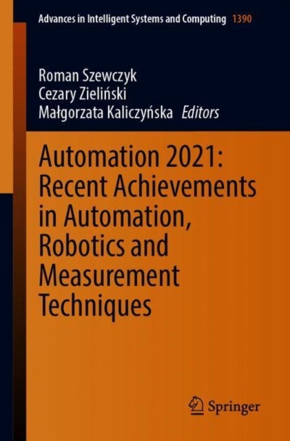 Automation 2021: Recent Achievements in Automation, Robotics and Measurement Techniques