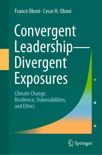Convergent Leadership-Divergent Exposures - Climate Change, Resilience, Vulnerabilities, and Ethics