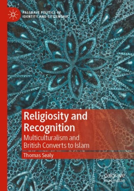 Religiosity and Recognition - Multiculturalism and British Converts to Islam