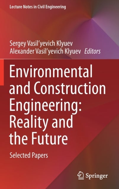 Environmental and Construction Engineering: Reality and the Future - Selected Papers