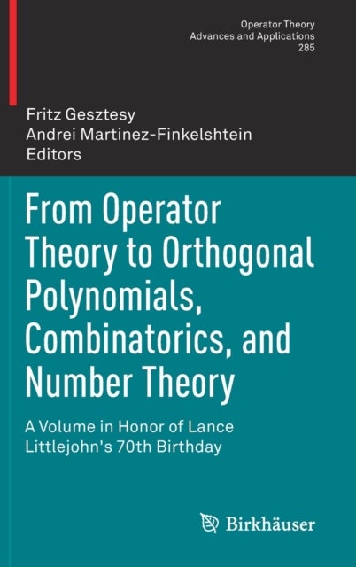 From Operator Theory to Orthogonal Polynomials, Combinatorics, and Number Theory - A Volume in Honor of Lance Littlejohn's 70th Birthday