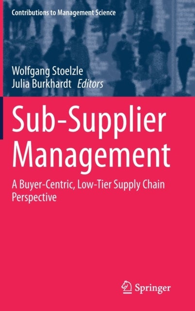 Sub-Supplier Management - A Buyer-Centric, Low-Tier Supply Chain Perspective