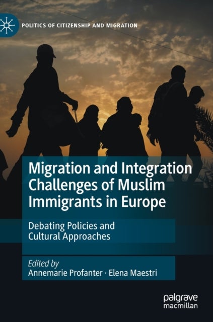 Migration and Integration Challenges of Muslim Immigrants in Europe - Debating Policies and Cultural Approaches