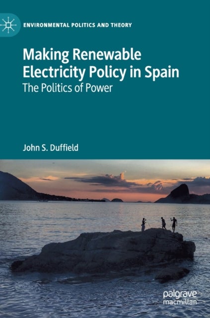 Making Renewable Electricity Policy in Spain - The Politics of Power