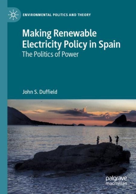 Making Renewable Electricity Policy in Spain - The Politics of Power