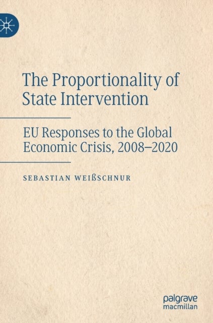 The Proportionality of State Intervention - EU Responses to the Global Economic Crisis, 2008-2020