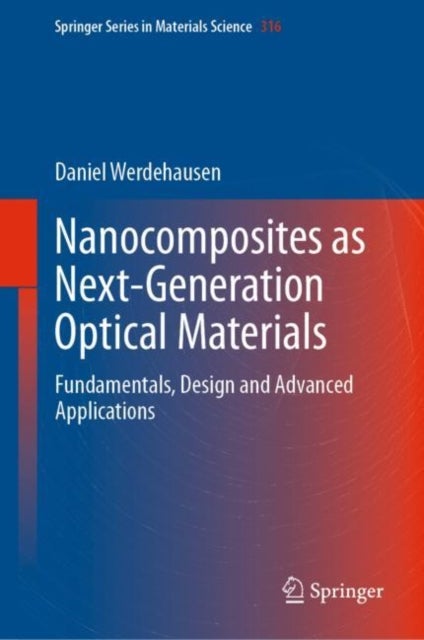 Nanocomposites as Next-Generation Optical Materials - Fundamentals, Design and Advanced Applications