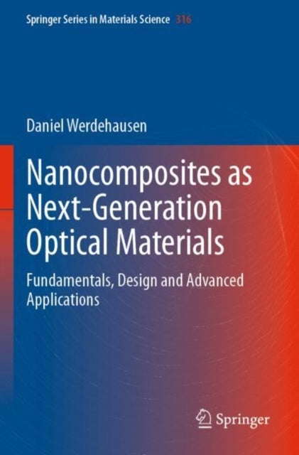 Nanocomposites as Next-Generation Optical Materials - Fundamentals, Design and Advanced Applications