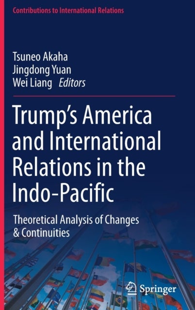 Trump’s America and International Relations in the Indo-Pacific - Theoretical Analysis of Changes & Continuities